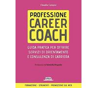 Professione career coach. Guida pratica per offrire servizi di orientamento e consulenza di carriera