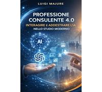 Professione consulente 4.0 interagire e addestrare l’IA nello studio moderno