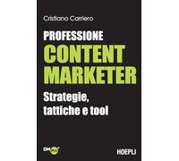 Libri Cristiano Carriero - Professione Content Marketer. Strategie, Tattiche E T