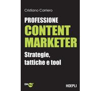Professione content marketer. Strategie, tattiche e tool - Carriero Cristiano