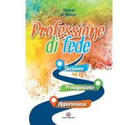 Professione di fede. Decisione. Protagonismo. Appartenenza