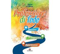 Professione di fede. Decisione. Protagonismo. Appartenenza