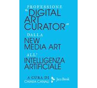 Professione «Digital Art Curator». Dalla new media art all'Intelligenza Artificiale