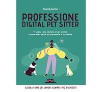 Professione digital pet sitter. Ti spiego come lavorare con gli animali e usare web e social per promuovere la tua ttività