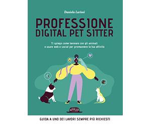 Professione Digital pet Sitter. Ti Spiego come Lavorare con gli Animali e Usare Web e Social per Promuovere la tua Attività?