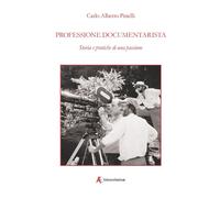 Professione documentarista. Storia e pratiche di una passione - Pinelli Ca...