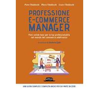 Professione e-commerce manager. Poni solide basi per la tua professionalità nel mondo del commercio elettronico