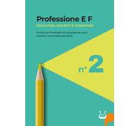 Professione E F. Educatori, docenti e formatori. Rivista sul portafoglio di competenze socio emotive nei processi educativi (2024). Nuova ediz.. Vol. 2