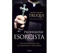 Professione esorcista. I più sconvolgenti casi di possessione e liberazion...