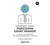 Professione export manager. Strategie ed esperienze per internazionalizzare le imprese