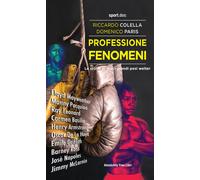 Professione fenomeni. Le storie di dieci grandi pesi welter - Colella Ricc...