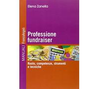 Professione fundraiser. Ruolo, competenze, strumenti e tecniche