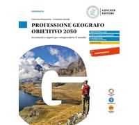 Professione geografo. Obiettivo 2050. Strumenti e saperi per comprendere il mondo. Per il biennio delle Scuole superiori. Con myLIM