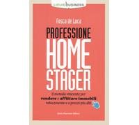 Professione home stager. Il metodo vincente per vendere e affittare immobi...
