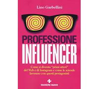 Professione influencer. Come si diventa «primi attori» del web e di Instagram e come le aziende lavorano con questi protagonisti