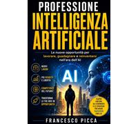 PROFESSIONE INTELLIGENZA ARTIFICIALE: Le nuove opportunità per lavorare, g...