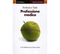 Professione medico. A chi affidiamo la nostra salute