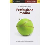 Professione medico. A chi affidiamo la nostra salute