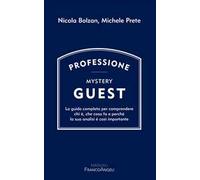 Professione Mystery Guest. La guida completa per comprendere chi è, che cosa fa e perché la sua analisi è così importante