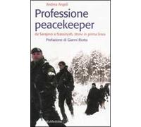 Professione peacekeeper. Da Sarajevo a Nassiriyah, storie in prima linea