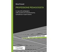 Professione pedagogista. Lo sguardo pedagogico nelle pratiche di coordinamento, consulenza e supervisione