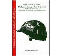 Professione reporter di guerra. Da Russel ed Al-Jazeera. Storie, analisi ed evoluzione di un mestiere difficile