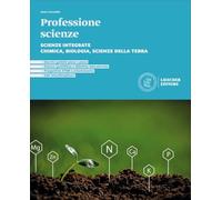 Professione scienze. Scienze integrate. Chimica, Biologia, Scienze della Terra. Per le Scuole superiori