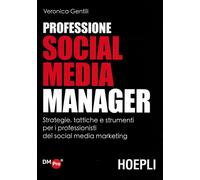 Professione social media manager. Strategie, tattiche e strumenti per i pr...