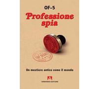 Professione spia. Un mestiere antico come il mondo. Nuova ediz.