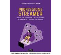 Professione streamer. La prima guida italiana rivolta a chi vuole trasmettere su Twitch o Mixer o Youtube in modo strategico