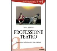 Professione teatro. Produzione, allestimento, distribuzione