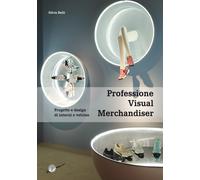 Professione visual merchandiser. Progetto e design di interni e vetrine