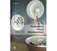 Professione visual merchandiser. Progetto e design di interni e vetrine