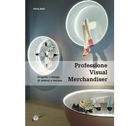 Professione visual merchandiser. Progetto e design di interni e vetrine