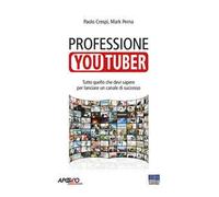 Professione youtuber. Tutto quello che devi sapere per lanciare un canale di successo