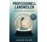 Professionell Langeweilen: Ruhe statt Reize - wie professionelle Langeweile dein Gehirn regeneriert