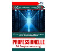 Professionelle F#-Programmierung: Wie man Microsofts funktionale Programmiersprache für die .NET-Entwicklung erlernt