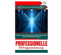 Professionelle F#-Programmierung: Wie man Microsofts funktionale Programmiersprache für die .NET-Entwicklung erlernt