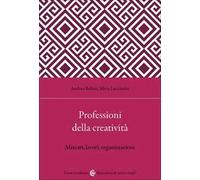 Professioni della creatività. Mercati, lavori, organizzazioni