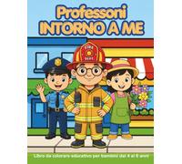PROFESSIONI INTORNO A ME: Libro da colorate educativo per bambini dai 4 ai 6 anni