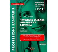 Professioni sanitarie. Guida pratica alla soluzione ragionata dei test per l'accesso alla professione sanitaria infermieristica e ostetrica