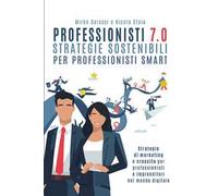 Professionisti 7.0. Strategie sostenibili per professionisti smart