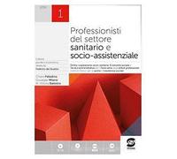 Professionisti del settore sanitario e socio-assistenziale. Diritto, legislazione sanitaria, tecnica amministrativa, economia sociale. Per le Scuole ... Con e-book. Con espansione online (Vol. 1)