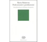 Professionisti e gentiluomini. Storia delle professioni nell'Europa contem...