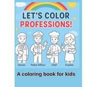 PROFESSIONS COLORING BOOK: A Fun and Educational Coloring Book for Kids Ages 4+