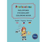 Professions: Philippines Vocabulary Coloring Book - English / Tagalog / German (trilingual): Learn 50 jobs in 3 languages - Educational fun for kids, ... and the perfect gift for Balikbayan Boxes