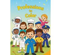 Professions to Color: Learn and Have Fun While Discovering the World of Professions!