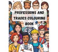 Professions & Trades Coloring Book: Fun & Relaxing Teens and Adult Coloring Pages of Everyday Jobs: Relax, De-stress, and Explore 30 Fun Profession-Themed Illustrations