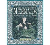 Professor Ari B The Secret History of Mermaids and Creatures (Copertina rigida)