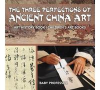 Professor Baby F The Three Perfections of Ancient China Art - Art H (Tascabile)